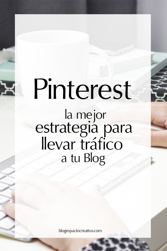 Pinterest La mejor estrategia para llevar tráfico a tu blog